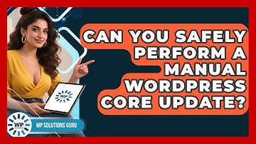 Can You Safely Perform A Manual WordPress Core Update? - WP Solutions Guru