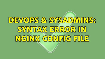 DevOps & SysAdmins: Syntax error in nginx config file (3 Solutions!!)