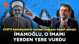 İmamoğlu, İBB'nin kurban bağışı kampanyasını hedef alan imamı yerden yere vurdu