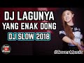 DJ LAGUNYA YANG ENAK DONG DJ SLOW PALING ENAK SEDUNIA 2019 2020 BASS NYA BIKIN MELAYANG