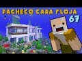 Pacheco Cara Floja 67 | COMO HACER UNA CASA DEBAJO DEL AGUA!