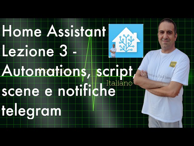 [DOMOTICA]- Home Assistant Lezione 3 - Automazioni, script, scene, yaml e telegram