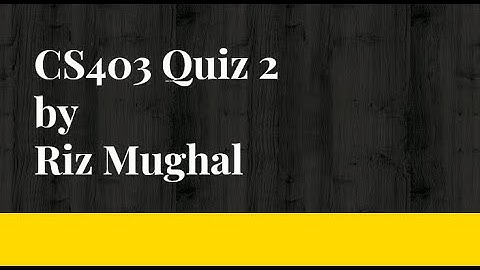 CS403 Quiz 2 Solved by Riz Mughal Fall 2020/21