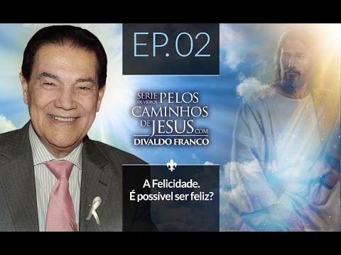 Pelos Caminhos de Jesus - Divaldo Franco - EP. 02