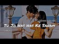 Tu Jo Hans Hans Ke Sanam [ Slowed + Reverb ] || vkcloud ||