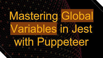 Mastering Global Variables in Jest with Puppeteer