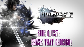Final Fantasy XV ★ Side Quest: Chase That Chocobo! [Walkthrough]