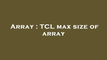 Array : TCL max size of array