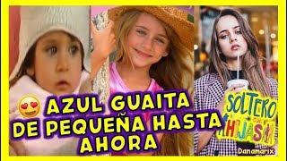 AZUL GUAITA DE PEQUEÑA HASTA AHORA | SOLTERO CON HIJAS - CAMILA