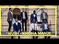 Khona Manje Lungisa Indaba Yakho | HUSH MALE GROUP