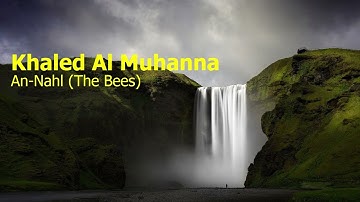 Khaled Al Muhanna  Surah An Nahl The Beesخاليد المهنا  سورة  النحل