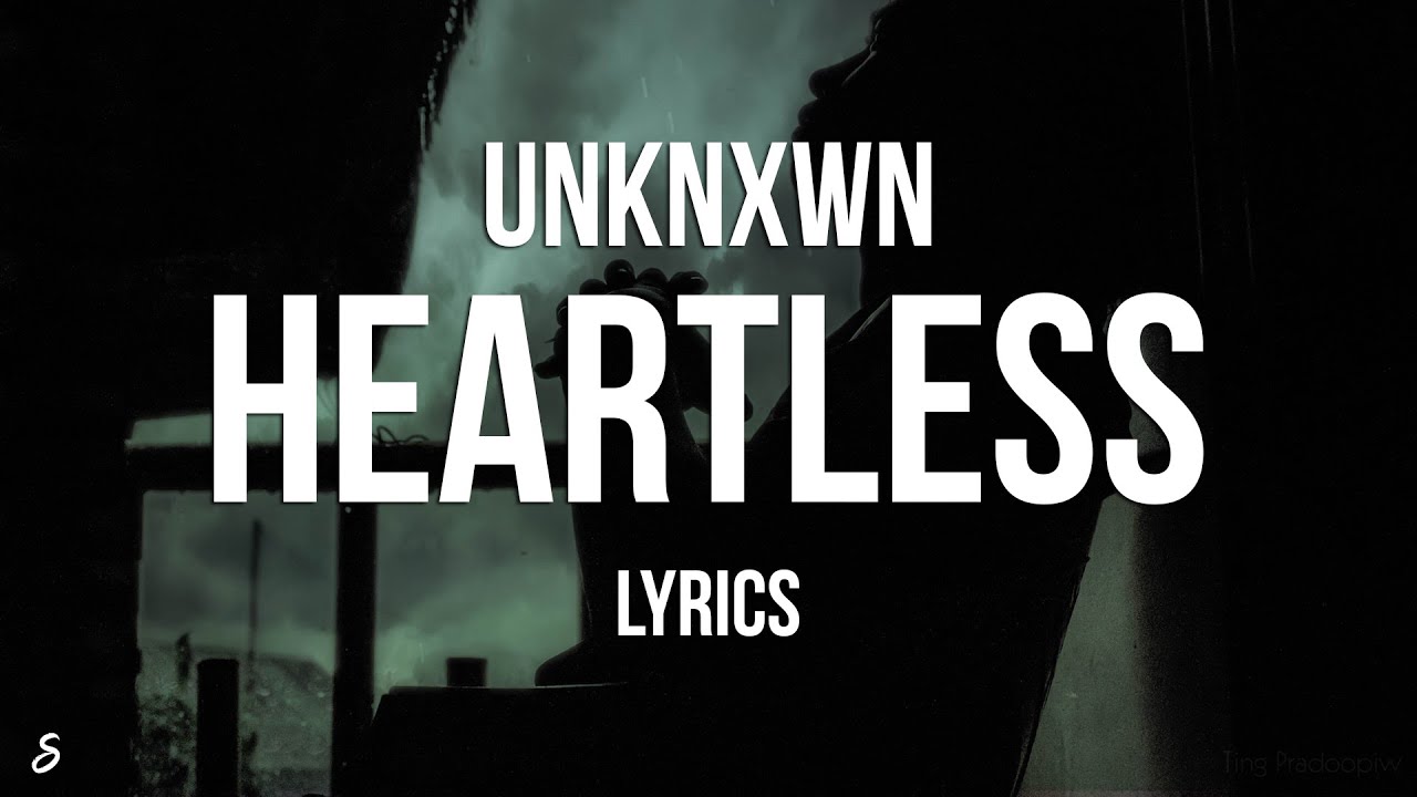 Unknxwn - Heartless (Lyrics) Unknxwn - Heartless (Lyrics)