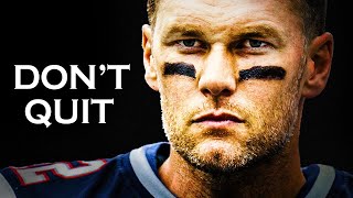 DON'T QUIT   Tom Brady