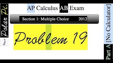 2012 AP Calculus AB Multiple Choice [Part A]- (Problem 19)