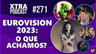 EUROVISION SONG CONTEST 2023: O VEREDITO! | Xtra Podcast #271