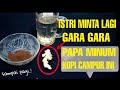 Mama minta lagi.! gara-gara papa minum kopi campur ini...