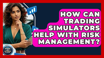 How Can Trading Simulators Help With Risk Management? - Stock and Options Playbook
