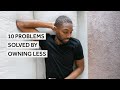 10 Problems Solved By Owning Less [Minimalism Series]
