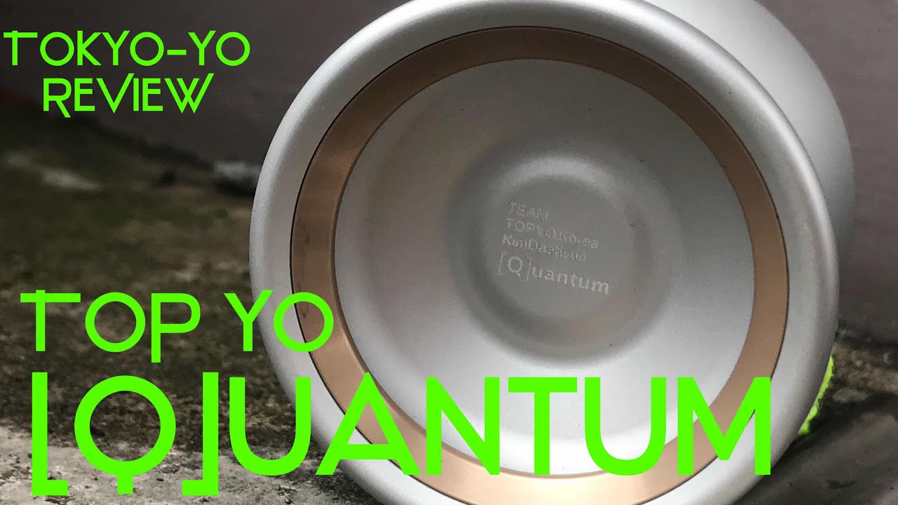 TokYo-Yo Reviews: Top Yo [Q]uantum