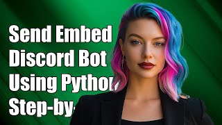 How to Send an Embed with Your Discord Bot Using Python: A Step-by-Step Guide