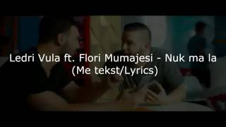 Ledri ft Flori - Nuk Ma La  ( Me Tekst / Lyrics + Audio )