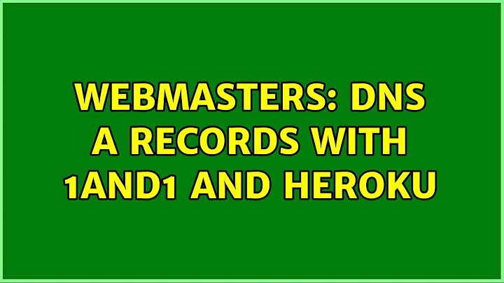 Webmasters: DNS A Records with 1and1 and Heroku (2 Solutions!!)