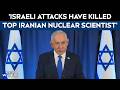 Iran War | Netanyahu Says Israeli Attacks Have Killed Top Iranian Nuclear Scientist