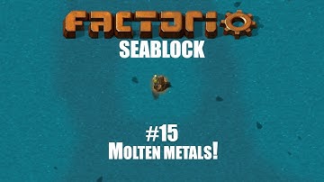 Molten Metals! | Factorio - Sea block 0.18 | Episode 15