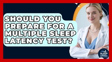 Should You Prepare For A Multiple Sleep Latency Test? - Sleep Apnea Support Network