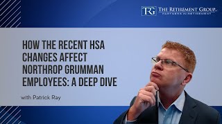 How the Recent HSA Changes Affect Northrop Grumman Employees: A Deep Dive