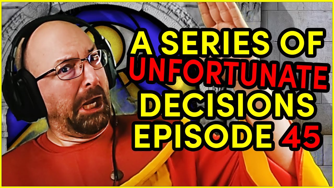 A Series of Unfortunate Decisions: Episode 45