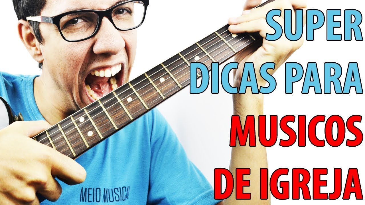 Dicas especiais para quem toca Violão e Guitarra na Igreja Importante Meio Musical YouTube Dicas especiais para quem toca Violão e Guitarra na Igreja Importante Meio Musical YouTube