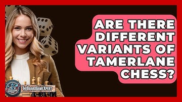 Are There Different Variants Of Tamerlane Chess? - The Board Game Xpert