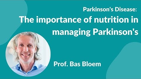 Prof Bas Bloem presents "The importance of nutrition in managing Parkinson
