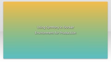 Using Symfony in Docker Environment for Production