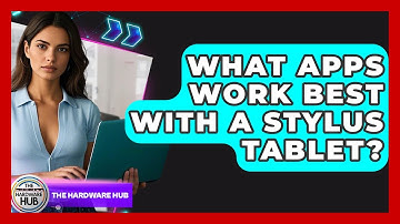 What Apps Work Best With A Stylus Tablet? - The Hardware Hub