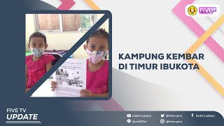 KAMPUNG KEMBAR DI TIMUR IBUKOTA | FIVETV UPDATE