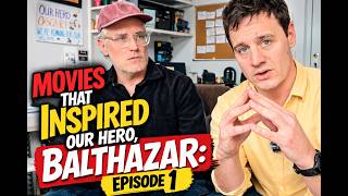 Movies That Inspired Our Hero, Balthazar: Episode 1.