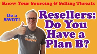 Resellers Do You Have or Need a Plan B?  Sourcing and Selling Risk! (Do Your SWOT!)