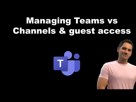 Managing Teams vs channels & guest/external access explained