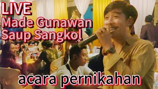 Saup Sangkol - Made Gunawan live acara pernikahan Bali ( Ryan & Asri )