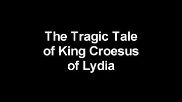 The Tragic Tale of King Croesus of Lydia