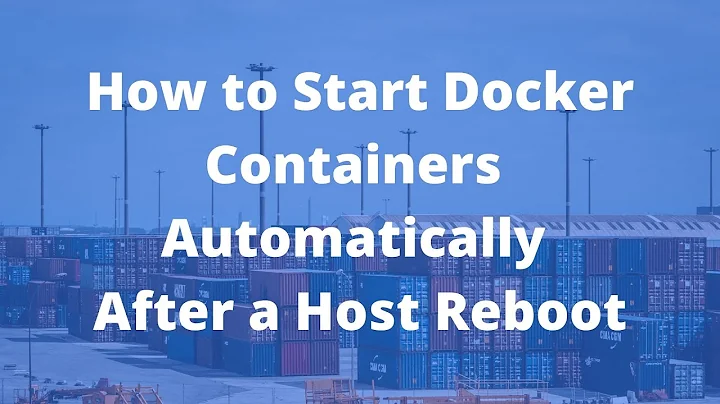 How to Start Docker Containers Automatically After a Host Reboot?