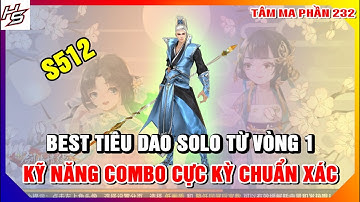 VLTKM - S512 - Best tiêu dao solo từ vòng 1 - Kỹ năng combo cực kỳ chuẩn xác | 232 | Thiên Nhai TV