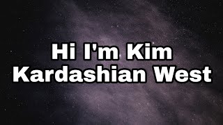 Hi I'm Kim Kardashian West  Song (Lyrics)