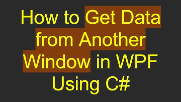 How to Get Data from Another Window in WPF Using C#
