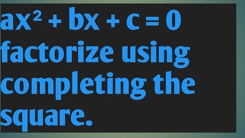ax² + bx + c = 0 find the quadratic formular using the method of completing the square.