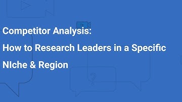 Competitor Analysis: How to research leaders in a specific niche and region
