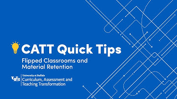 CATT Quick Tips: Flipped Classrooms and Material Retention