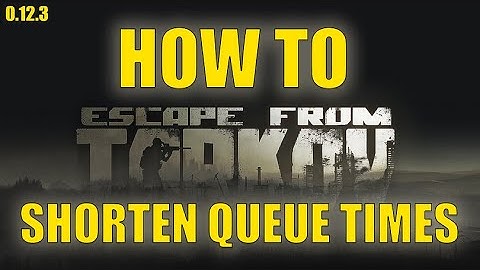 How to Shorten Queue Times in Escape from Tarkov(Patch 0.12.3)